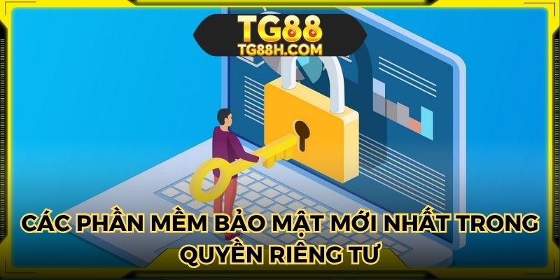Các phần mềm bảo mật mới nhất trong quyền riêng tư