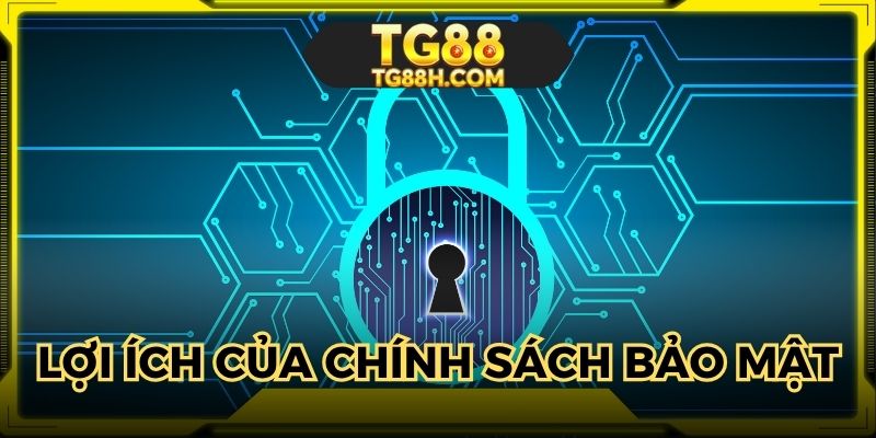 Chính sách bảo mật giúp giữ kín mọi thông tin