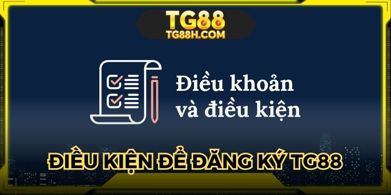 Đăng ký TG88 và các điều kiện cần đáp ứng