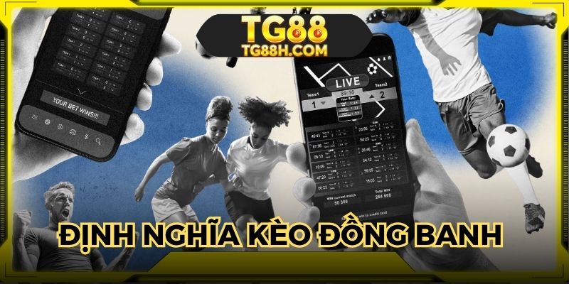 Định nghĩa dễ hiểu về kèo đồng banh bóng đá