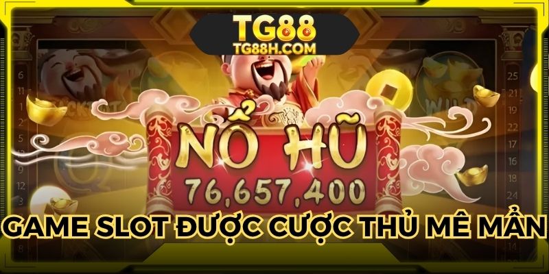 Trò chơi slot khiến giới cược thủ mê mẩn