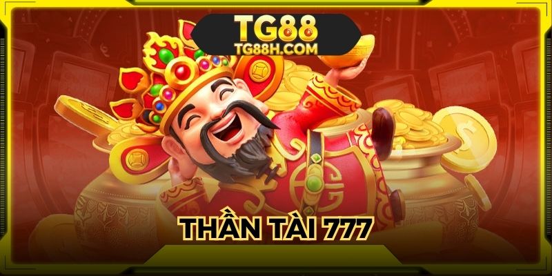 Nổ hũ thần tài 777 game đổi thưởng hot nhất tại TG88