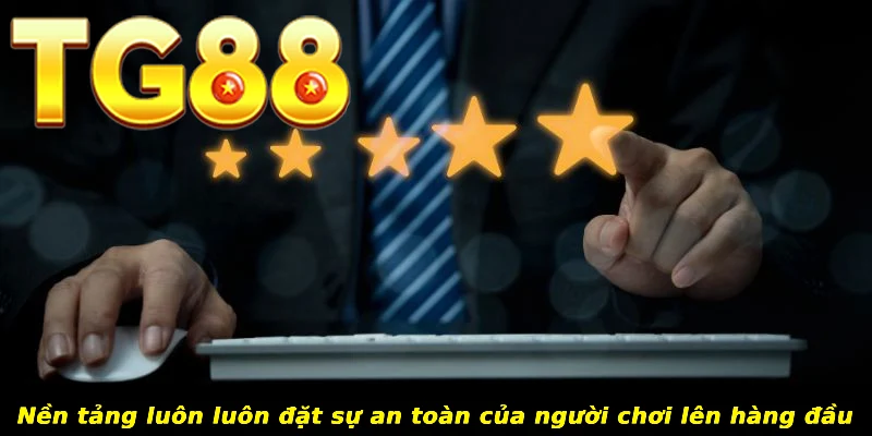 Nền tảng luôn luôn đặt sự an toàn của người chơi lên hàng đầu